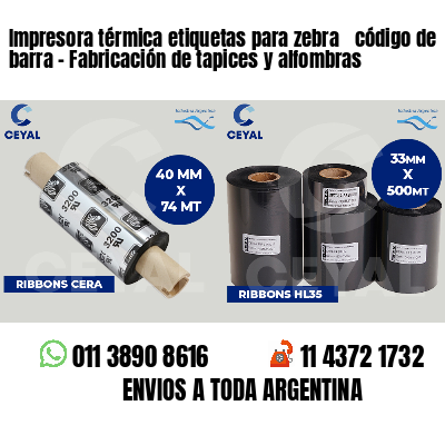 Impresora térmica etiquetas para zebra  código de barra - Fabricación de tapices y alfombras